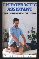Chiropractic Assistant - The Comprehensive Guide: Mastering the Art of Patient Care and Office Management in Chiropractic Practice (Vanguard Professions: Pioneers of the Modern World) B0CQSPWK5L Book Cover