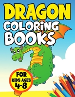 Dragon Coloring Books for Kids Ages 4-8: Cute and Color Activity Book for Toddlers and Adult Relaxation - Fun Fantasy Illustration for Childrens - Include Best Story with Dragons, Fiction Monster, Mag B08R7C2SZW Book Cover