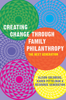 Creating Change Through Family Philanthropy: The Next Generation 1933368098 Book Cover