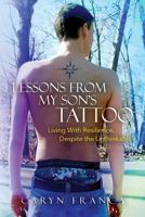 Lessons From My Son's Tattoo: Living With Resilience, Despite the Unthinkable 1545300542 Book Cover