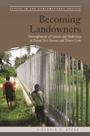 Becoming Landowners: Entanglements of Custom and Modernity in Papua New Guinea and Timor-Leste null Book Cover