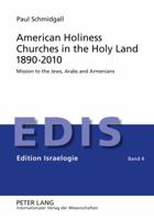 American Holiness Churches in the Holy Land 1890-2010: Mission to the Jews, Arabs and Armenians 3631635060 Book Cover