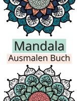 Mandala Ausmalen Buch: Erstaunliche Auswahl an stressabbauenden und entspannenden Mandalas, Ausmalbilder für Meditation und Achtsamkeit 1803538627 Book Cover