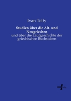 Studien über die Alt- und Neugriechen: und über die Lautgeschichte der griechischen Buchstaben (German Edition) 3737208328 Book Cover