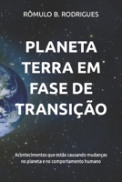 PLANETA TERRA EM FASE DE TRANSIÇÃO: Acontecimentos que estão causando mudanças no planeta e no comportamento humano (Portuguese Edition) 1699728143 Book Cover