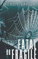 Fatal or Fragile 152554683X Book Cover