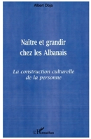 Naitre Et Grandir Chez Les Albanais: La construction culturelle de la personne 273848879X Book Cover