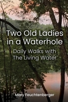 Two Old Ladies in a Waterhole: Daily Walks with the Living Water B0GSH8QPLY Book Cover
