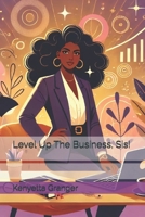 Level Up The Business, Sis! (Start The Business, Sis!) B0DT4CJGWC Book Cover