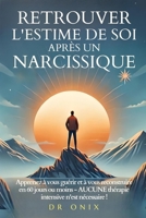 RETROUVER L'ESTIME DE SOI APRÈS UN NARCISSIQUE: Apprenez à vous guérir et à vous reconstruire en 60 jours ou moins - AUCUNE thérapie intensive n'est ... narcissique, narcissisme) (French Edition) B0DQJG67C6 Book Cover