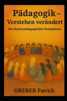 Pädagogik - Verstehen verändert: Die Kunst pädagogischer Kompetenz (German Edition) B0GNJN6K9R Book Cover