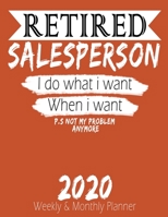 Retired Salesperson - I do What i Want When I Want 2020 Planner: High Performance Weekly Monthly Planner To Track Your Hourly Daily Weekly Monthly Progress - Funny Gift Ideas For Retired Salesperson - 165821613X Book Cover