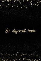 Be Different Babe: Notebook with Inspirational Quotes Inside College Ruled Lines 1798072238 Book Cover