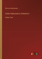 Codex Diplomaticvs Anhaltinvs: Fünfter Theil (German Edition) 3368394193 Book Cover