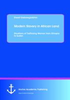 Modern Slavery in African Land: Situations of Trafficking Women from Ethiopia to Sudan 3954891492 Book Cover