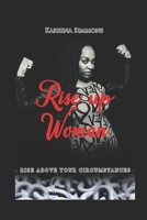 Rise Up Woman: Rise Above Your Circumstances B099C14QVG Book Cover