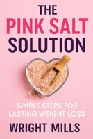 The Pink Salt Solution: Simple Steps for Lasting Weight Loss B0FQDM3FFN Book Cover