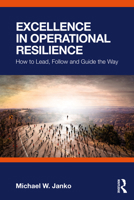 Excellence in Operational Resilience: How to Lead, Follow and Guide the Way 1032572841 Book Cover