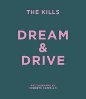 The Kills: Dream & Drive: Photographs by Kenneth Cappello 0957114206 Book Cover