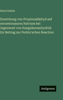 Einwirkung von Propionaldehyd auf bernsteinsaures Natrium bei Gegenwart von Essigsäureanhydrid: Ein Beitrag zur Perkin'schen Reaction 3563909970 Book Cover