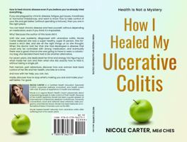 How I Healed My Ulcerative Colitis: The Cause of Your Illness Is Also The Cure 0578362732 Book Cover
