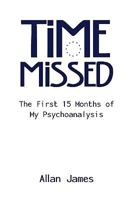 Time Missed: The First 15 Months of My Psychoanalysis 1434389405 Book Cover