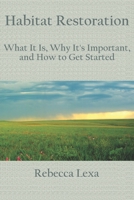 Habitat Restoration: What It Is, Why It's Important, and How to Get Started B0BXN9G51H Book Cover