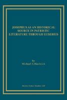 Josephus as an Historical Source in Patristic Literature through Eusebius 1930675364 Book Cover