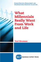 What Millennials Really Want From Work and Life 1949443957 Book Cover