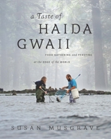A Taste of Haida Gwaii: Food Gathering and Feasting at the Edge of the World 1770502165 Book Cover