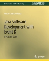 Java Software Development with Event B: A Practical Guide 3031014227 Book Cover