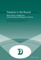Theatres in the Round: Multi-ethnic, Indigenous, and Intertextual Dialogues in Drama 9052016909 Book Cover