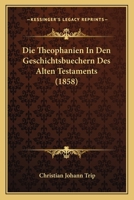 Die Theophanien In Den Geschichtsbuechern Des Alten Testaments (1858) 114442979X Book Cover
