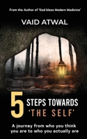 5 Steps towards 'The Self': A journey from who you think you are to who you actually are 1639200649 Book Cover