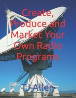 Create, Produce and Market Your Own Radio Programs B0DPVKYN22 Book Cover