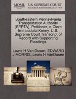 Southeastern Pennsylvania Transportation Authority (SEPTA), Petitioner, v. Clare Immaculata Kenny. U.S. Supreme Court Transcript of Record with Supporting Pleadings 1270702475 Book Cover