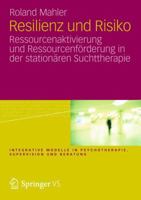 Resilienz und Risiko: Ressourcenaktivierung und Ressourcenförderung in der stationären Suchttherapie (Integrative Modelle in Psychotherapie, Supervision und Beratung) 3531193627 Book Cover