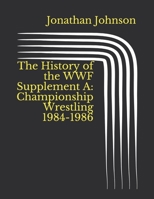 The History of the WWF Supplement A: Championship Wrestling 1984-1986 B08XZNDFPK Book Cover