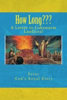 How Long: A Letter to Lukewarm Laodicea 1500705691 Book Cover