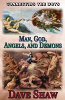 Connecting the Dots: Man, God, Angels, and Demons 1512214094 Book Cover