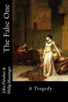 The False One: A Tragedy 1500203734 Book Cover