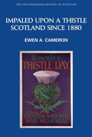 Impaled Upon a Thistle: Scotland since 1880 0748613153 Book Cover