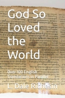 God So Loved the World: Over 100 English Translations in Parallel B0BQR3X3JF Book Cover