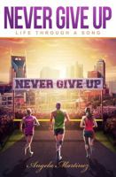 Never Give Up: Life Through A Song 1734148608 Book Cover