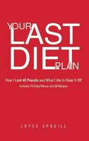 Your Last Diet Plan: How I Lost 40 Pounds and What I Ate to Keep It Off 1644713365 Book Cover