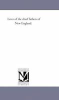 Lives of the chief fathers of New England. 1425532195 Book Cover