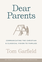 Dear Parents : Communicating the Christian and Classical Vision to Families 1952410509 Book Cover