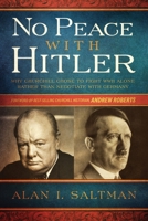 No Peace with Hitler: Why Churchill Chose to Fight WWII Alone Rather than Negotiate with Germany B0B8T7PGC8 Book Cover