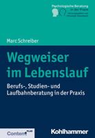 Wegweiser Im Lebenslauf: Berufs-, Studien- Und Laufbahnberatung in Der Praxis 3170320416 Book Cover