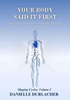Your Body Said It First: Integrating the Science of Signals, Patterns, and Change (Shaping Cycles) B0G1M3PBJ5 Book Cover